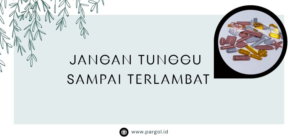 jangan tunggu sampai lama lama